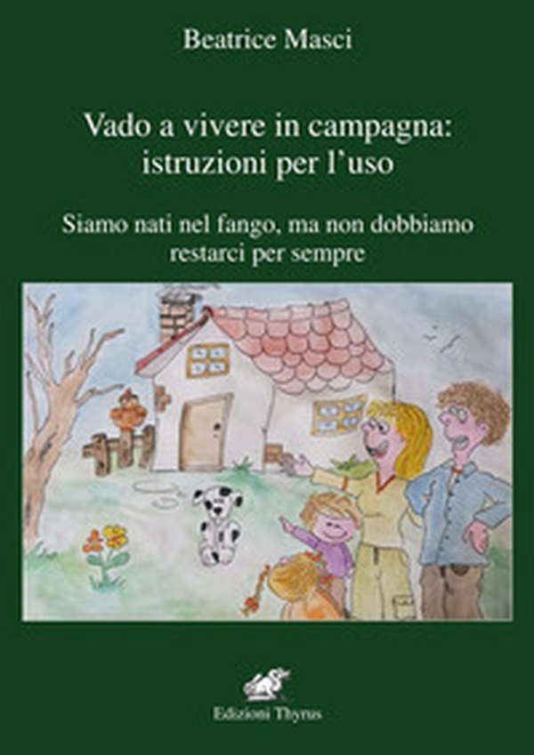 Vado a vivere in campagna: istruzione per l'uso. Siamo nati nel fango, ma non dobbiamo restarci per sempre - Librerie.coop Vado a vivere in campagna: istruzione per l'uso. Siamo nati nel fango, ma non dobbiamo restarci per sempre - Librerie.coop