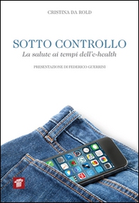 Sotto controllo. La salute ai tempi dell'e-health - Librerie.coop