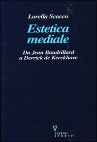Estetica mediale. Da Jean Baudrillard a Derrick De Kerckhove - Librerie.coop
