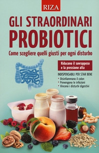 Gli straordinari probiotici. Come scegliere quelli giusti per ogni disturbo - Librerie.coop