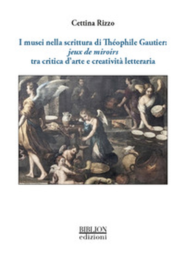 I musei nella scrittura di Théophile Gautier: jeux de miroirs tra critica d'arte e creatività letteraria - Librerie.coop I musei nella scrittura di Théophile Gautier: jeux de miroirs tra critica d'arte e creatività letteraria - Librerie.coop