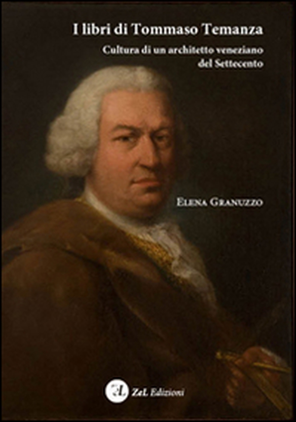 I libri di Tommaso Temanza. Cultura di un architetto veneziano del Settecento - Librerie.coop I libri di Tommaso Temanza. Cultura di un architetto veneziano del Settecento - Librerie.coop