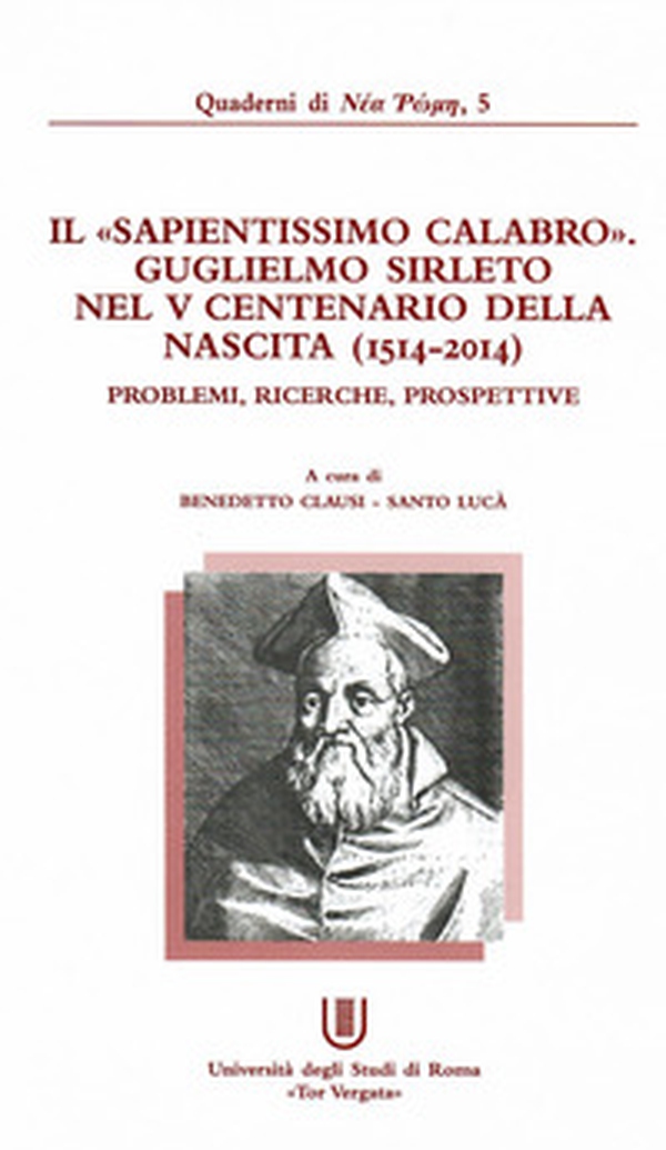 Il «sapientissimo calabro»: Guglielmo Sirleto nel V centenario della nascita (1514-2014). Problemi, ricerche, prospettive - Librerie.coop Il «sapientissimo calabro»: Guglielmo Sirleto nel V centenario della nascita (1514-2014). Problemi, ricerche, prospettive - Librerie.coop