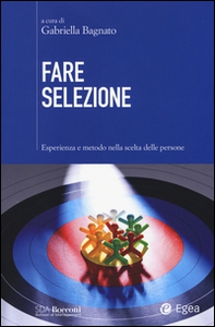 Fare selezione. Esperienza e metodo nella scelta delle persone - Librerie.coop