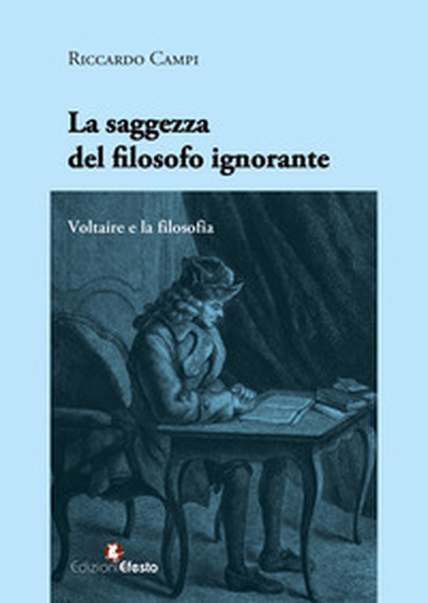 La saggezza del filosofo ignorante. Voltaire e la filosofia - Librerie.coop La saggezza del filosofo ignorante. Voltaire e la filosofia - Librerie.coop