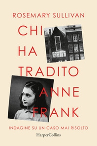 Chi ha tradito Anne Frank. Indagine su un caso mai risolto - Librerie.coop Chi ha tradito Anne Frank. Indagine su un caso mai risolto - Librerie.coop