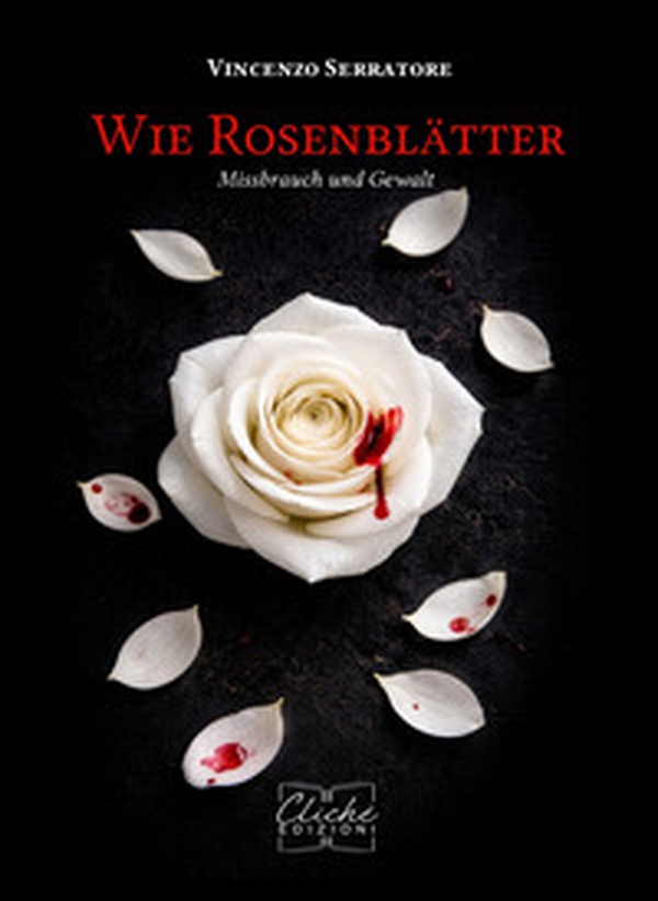 Wie Rosenblätter. Missbrauch und Gewalt - Librerie.coop
