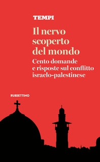 Il nervo scoperto del mondo. Cento domande e risposte sul conflitto israelo-palestinese - Librerie.coop