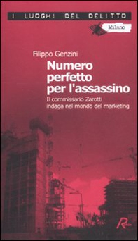 Numero perfetto per l'assassino. Il commissario Zarotti indaga nel mondo del marketing - Librerie.coop