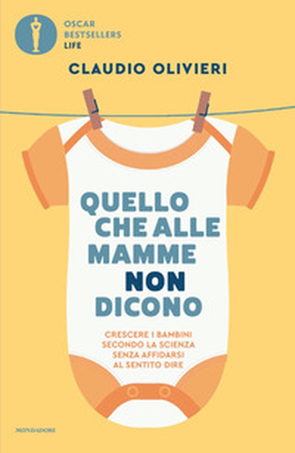 Quello che alle mamme non dicono. Crescere i bambini secondo la scienza senza affidarsi al sentito dire - Librerie.coop
