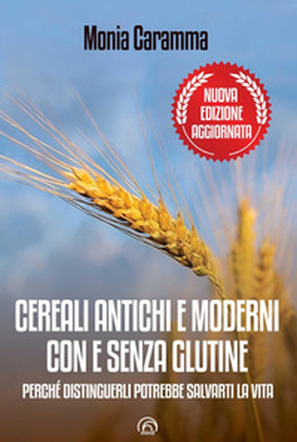 Cereali antichi e moderni con e senza glutine. Perché distinguerli potrebbe salvarti la vita - Librerie.coop Cereali antichi e moderni con e senza glutine. Perché distinguerli potrebbe salvarti la vita - Librerie.coop