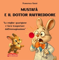 Mustafà e il dottor Raffreddore. «La miglior guarigione è farsi trasportare dall'immaginazione» - Librerie.coop Mustafà e il dottor Raffreddore. «La miglior guarigione è farsi trasportare dall'immaginazione» - Librerie.coop