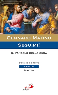 Seguimi! Il Vangelo della gioia. Domeniche e feste. Anno A - Matteo - Librerie.coop Seguimi! Il Vangelo della gioia. Domeniche e feste. Anno A - Matteo - Librerie.coop