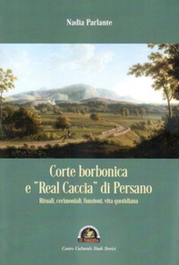 Corte borbonica e «real caccia» di Persano. Rituali, cerimoniali, funzioni, vita quotidiana - Librerie.coop
