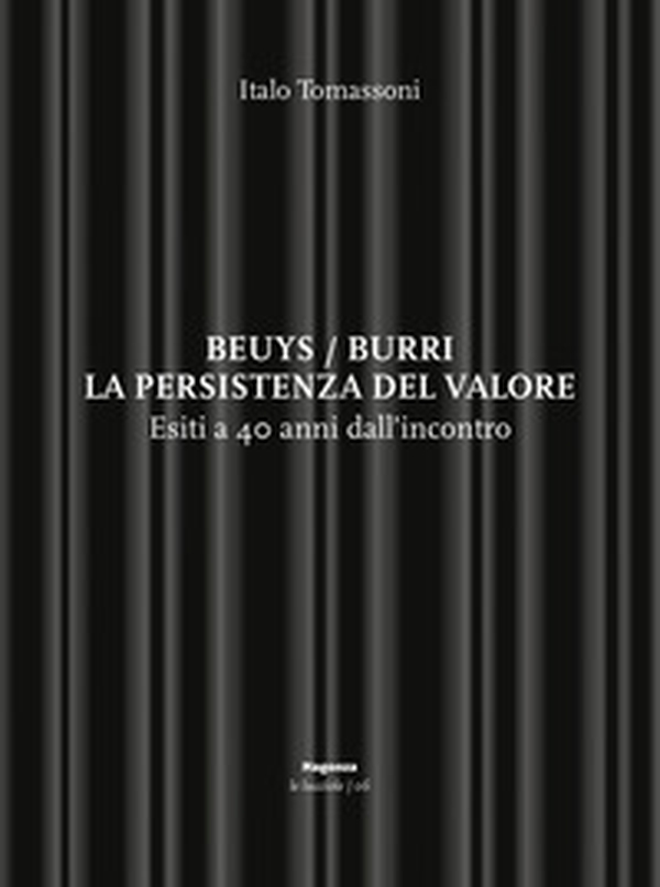 Beuys/Burri. La persistenza del valore. Esiti a 40 anni dall'incontro - Librerie.coop Beuys/Burri. La persistenza del valore. Esiti a 40 anni dall'incontro - Librerie.coop