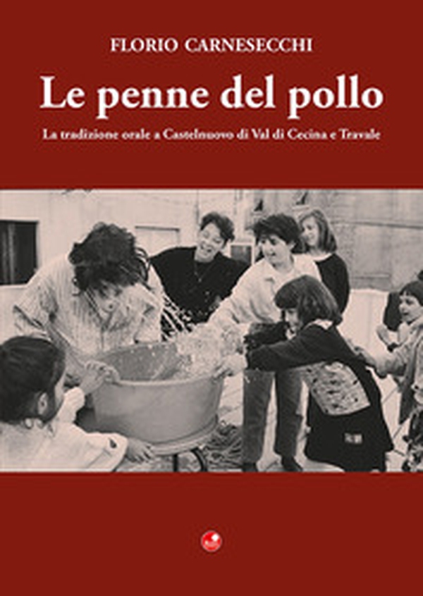 Le penne del pollo. La tradizione orale a Castelnuovo di Val di Cecina e Travale - Librerie.coop Le penne del pollo. La tradizione orale a Castelnuovo di Val di Cecina e Travale - Librerie.coop