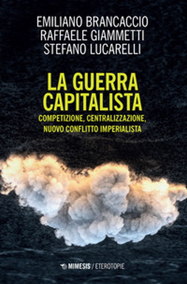 La guerra capitalista. Competizione, centralizzazione, nuovo conflitto imperialista - Librerie.coop La guerra capitalista. Competizione, centralizzazione, nuovo conflitto imperialista - Librerie.coop