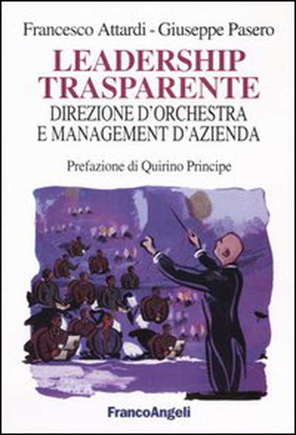 Leadership trasparente: direzione d'orchestra e management d'azienda - Librerie.coop Leadership trasparente: direzione d'orchestra e management d'azienda - Librerie.coop