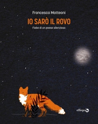 Io sarò il rovo. Fiabe di un paese silenzioso - Librerie.coop Io sarò il rovo. Fiabe di un paese silenzioso - Librerie.coop