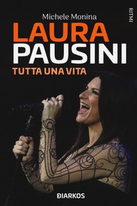 Laura Pausini. Tutta una vita - Librerie.coop