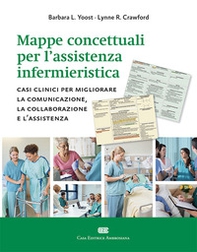 Mappe concettuali per l'assistenza infermieristica. Casi clinici per migliorare la comunicazione, la collaborazione e l'assistenza - Librerie.coop