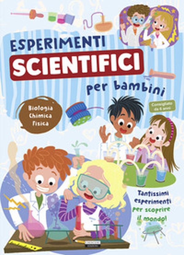 Esperimenti scientifici per bambini. Biologia, chimica e fisica. Tantissimi esperimenti per scoprire il mondo - Librerie.coop