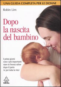 Dopo la nascita del bambino. I primi giorni sono i più importanti: stare in buona salute dopo il parto (e per tutta la vita) - Librerie.coop