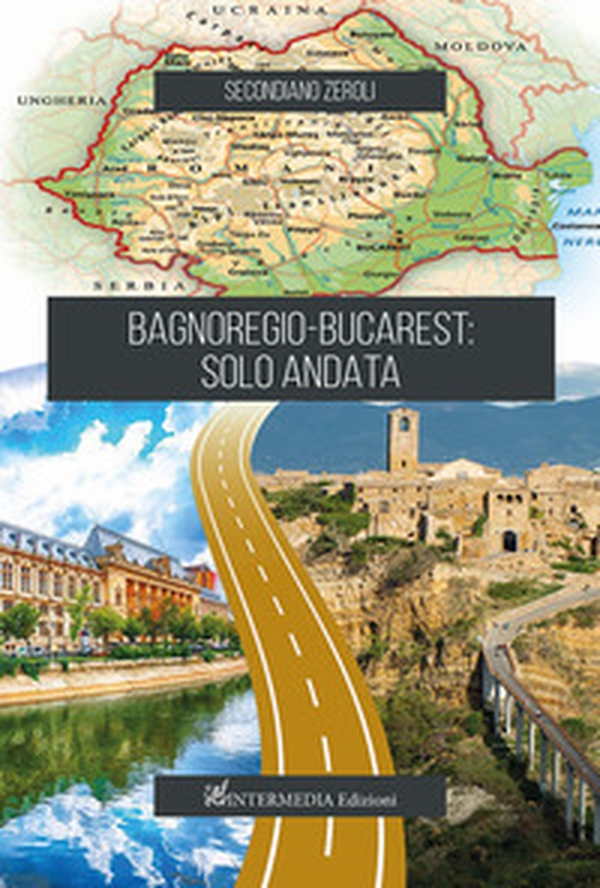 Bagnoregio-Bucarest: solo andata - Librerie.coop Bagnoregio-Bucarest: solo andata - Librerie.coop