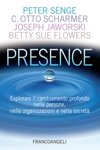 Presence. Esplorare il cambiamento profondo nelle persone, nelle organizzazioni e nella società - Librerie.coop Presence. Esplorare il cambiamento profondo nelle persone, nelle organizzazioni e nella società - Librerie.coop