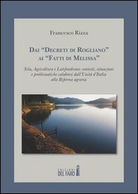 Dai «decreti di Rogliano» ai «fatti di Melissa». Sila, agricoltura e latifondismo: contesti, situazioni e problematiche calabresi dall'unità d'Italia alla Riforma... - Librerie.coop