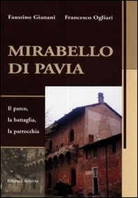 Mirabello di Pavia. Il parco, la battaglia, la parrocchia - Librerie.coop
