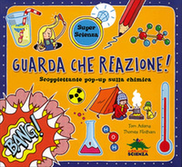 Guarda che reazione! Scoppiettante pop-up sulla chimica. Libro pop-up - Librerie.coop Guarda che reazione! Scoppiettante pop-up sulla chimica. Libro pop-up - Librerie.coop