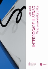 Interrogare il senso. Verso una semiotica critica - Librerie.coop Interrogare il senso. Verso una semiotica critica - Librerie.coop