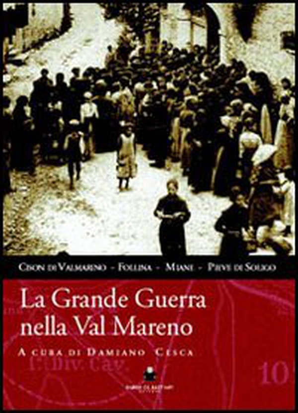 La grande guerra nella val Mareno. Cison di Valmarino, Follina, Miane, Pieve di Soligo - Librerie.coop
