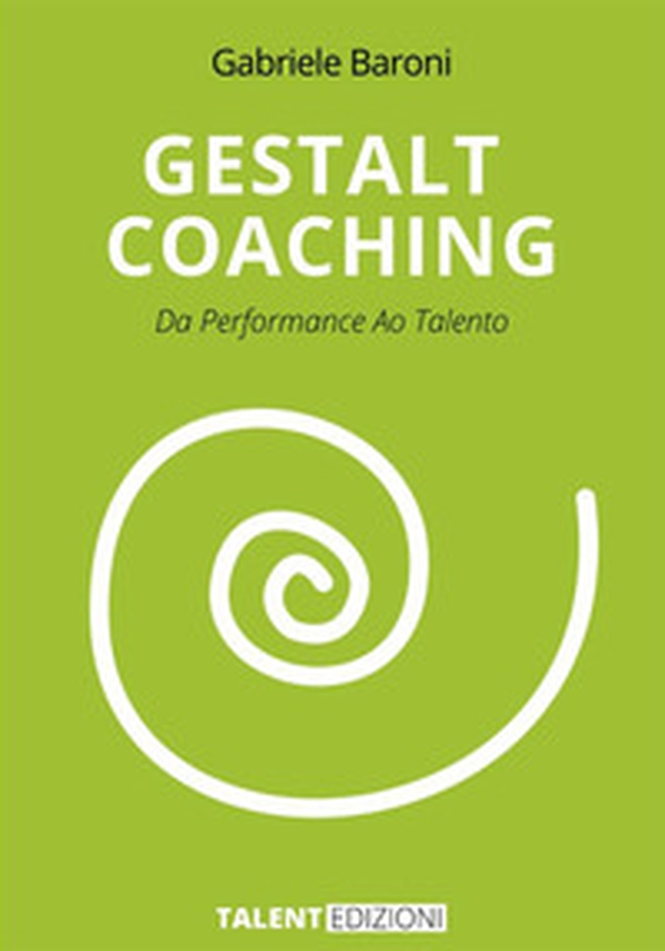 Gestalt Coaching. Da performance ao talento - Librerie.coop Gestalt Coaching. Da performance ao talento - Librerie.coop
