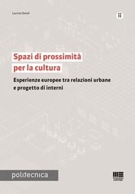Spazi di prossimità per la cultura. Esperienze europee tra relazioni urbane e progetto di interni - Librerie.coop
