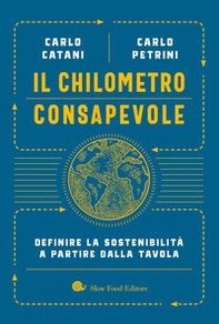 Il chilometro consapevole. Definire la sostenibilità a partire dalla tavola - Librerie.coop