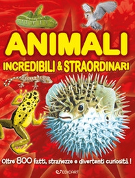 Animali incredibili & straordinari - Librerie.coop Animali incredibili & straordinari - Librerie.coop