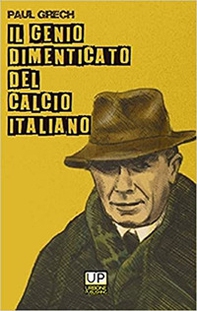 Il genio dimenticato del calcio italiano - Librerie.coop