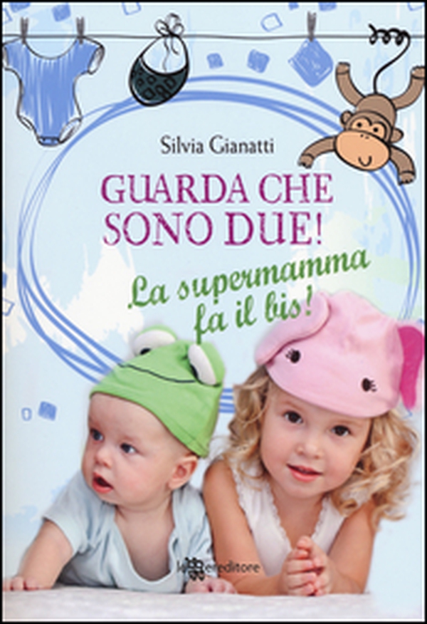 Guarda che sono due! La supermamma fa il bis! - Librerie.coop Guarda che sono due! La supermamma fa il bis! - Librerie.coop