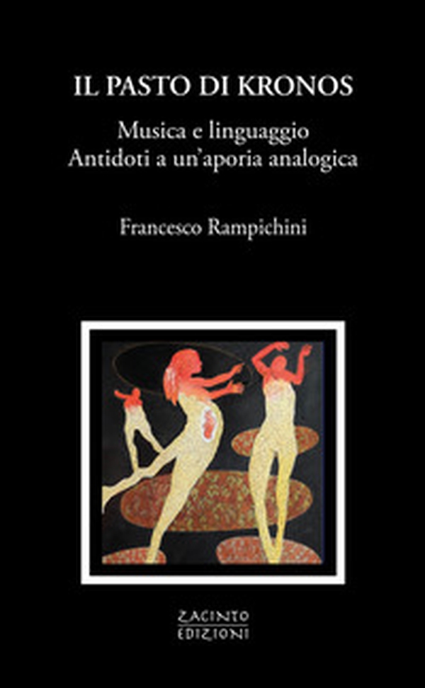 Il pasto di Kronos. Musica e linguaggio. Antidoti a un'aporia analogica - Librerie.coop Il pasto di Kronos. Musica e linguaggio. Antidoti a un'aporia analogica - Librerie.coop