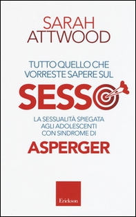 Tutto quello che vorreste sapere sul sesso. La sessualità spiegata agli adolescenti con sindrome di Asperger - Librerie.coop
