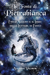 La fonte di pietrabianca. Ester Alcesti e il libro dalle lettere di fuoco - Librerie.coop
