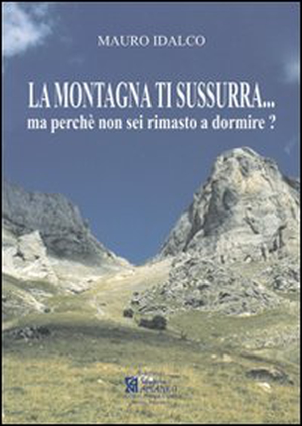 La montagna ti sussurra... Ma perché non sei rimasto a dormire? - Librerie.coop La montagna ti sussurra... Ma perché non sei rimasto a dormire? - Librerie.coop