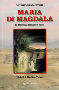 Maria Di Magdala. La mistica dell'Eros puro - Librerie.coop