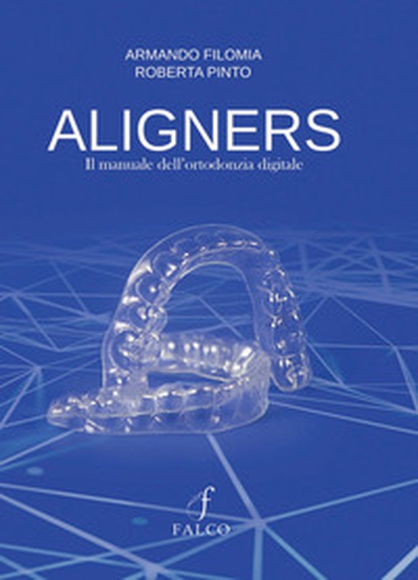 Aligners. Il manuale dell'ortodonzia digitale - Librerie.coop