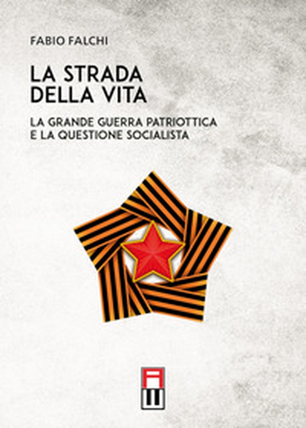 La strada della vita. La grande guerra patriottica e la questione socialista - Librerie.coop La strada della vita. La grande guerra patriottica e la questione socialista - Librerie.coop