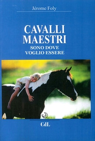 Cavalli maestri. Sono dove voglio essere - Librerie.coop