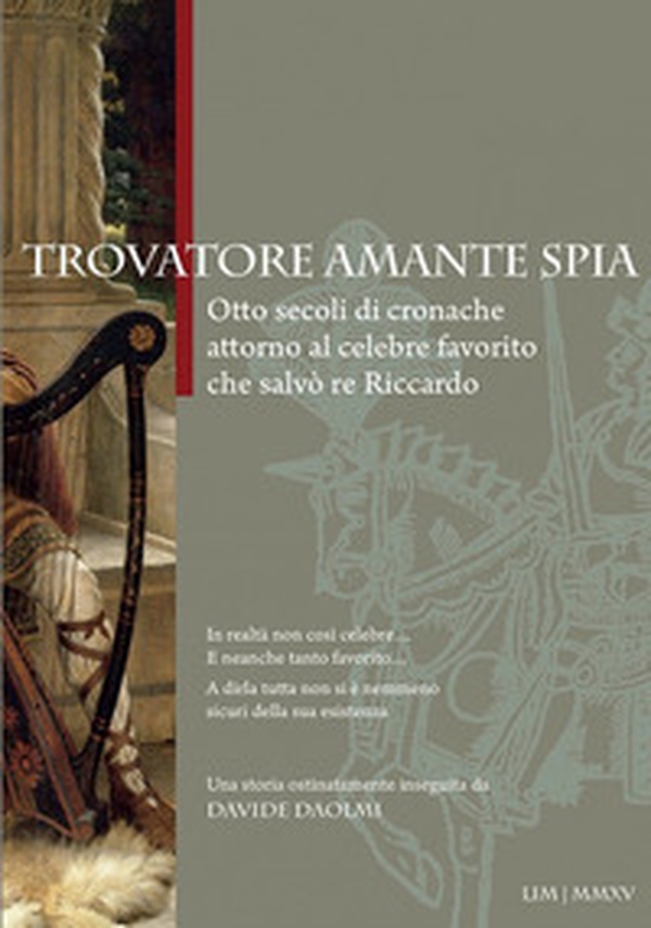 Trovatore amante spia. Otto secoli di cronache attorno al celebre favorito che salvò re Riccardo - Librerie.coop Trovatore amante spia. Otto secoli di cronache attorno al celebre favorito che salvò re Riccardo - Librerie.coop