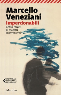 Imperdonabili. Cento ritratti di maestri sconvenienti - Librerie.coop